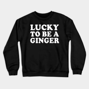 Lucky To Be A Ginger Irish Redhead St Patrick's Day Crewneck Sweatshirt